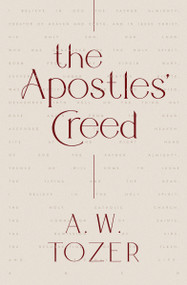 The Apostles' Creed by A W Tozer, 9780802429735