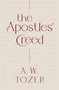The Apostles' Creed by A W Tozer, 9780802429735