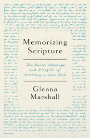 Memorizing Scripture (The Basics, Blessings, and Benefits of Meditating on God's Word) by Glenna Marshall, 9780802431097