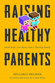 Raising Healthy Parents by Sid Garza-Hillman, 9781944903213
