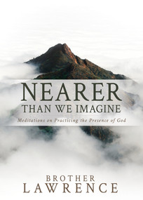 Nearer than We Imagine (Meditations on Practicing the Presence of God) by Brother Lawrence, 9798887690087