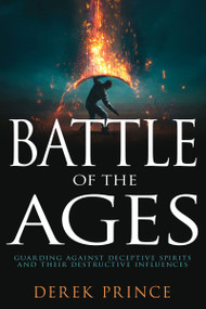 Battle of the Ages (Guarding Against Deceptive Spirits and Their Destructive Influences) by Derek Prince, 9798887690100
