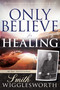 Only Believe for Healing (90-Day Devotional) by Smith Wigglesworth, 9798887690155