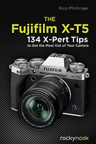The Fujifilm X-T5 (134 X-Pert Tips to Get the Most Out of Your Camera) by Rico Pfirstinger, 9798888140215