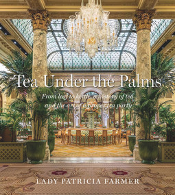 Tea Under the Palms (From Leaf to Kettle, a History of Tea and the Art of a Proper Tea Party) by Patty Farmer, 9780825309991