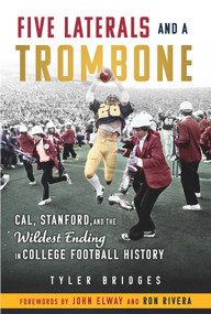 Five Laterals and a Trombone (Cal, Stanford, and the Wildest Ending in College Football History) - 9781637274804 by Tyler Bridges, 9781637274804