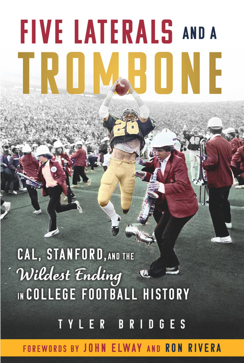 Five Laterals and a Trombone (Cal, Stanford, and the Wildest Ending in College Football History) - 9781637274804 by Tyler Bridges, 9781637274804