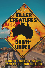 Killer Creatures Down Under (Horror Stories With Bite) by Deborah Sheldon, 9781922856241