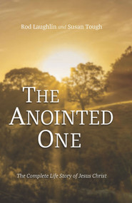 The Anointed One (The Complete Life Story of Jesus Christ) by Rod Laughlin, Susan Tough, 9781956454345