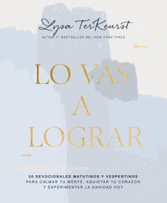 Lo vas a lograr (50 devocionales matutinos y vespertinos para calmar tu mente, aquietar tu corazón y experimentar la sanidad hoy) (Spanish Edition) by Lysa TerKeurst, 9781400336494