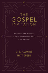The Gospel Invitation (Why Publicly Inviting People to Receive Christ Still Matters) by O. S. Hawkins, Matt Queen, 9780310141938