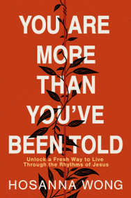 You Are More Than You've Been Told (Unlock a Fresh Way to Live Through the Rhythms of Jesus) by Hosanna Wong, 9780785243502
