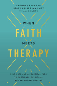 When Faith Meets Therapy (Find Hope and a Practical Path to Emotional, Spiritual, and Relational Healing) - 9780785289784 by Anthony Evans, Stacy Kaiser, 9780785289784