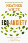 Eco-Anxiety (Saving Our Sanity, Our Kids, and Our Future) by Heather White, Erin Brockovich, 9780785291329
