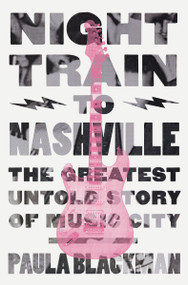Night Train to Nashville (The Greatest Untold Story of Music City) by Paula Blackman, 9780785292067
