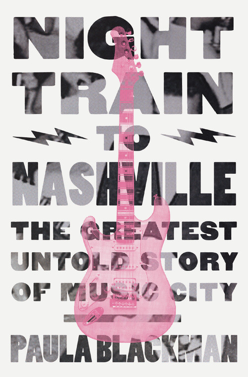 Night Train to Nashville (The Greatest Untold Story of Music City) by Paula Blackman, 9780785292067