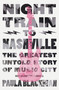 Night Train to Nashville (The Greatest Untold Story of Music City) by Paula Blackman, 9780785292067