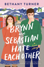 Brynn and Sebastian Hate Each Other (A Small Town Enemies-to-Lovers Rom-Com) by Bethany Turner, 9780840706874