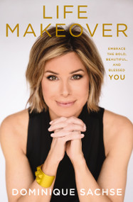 Life Makeover (Embrace the Bold, Beautiful, and Blessed You) - 9781400225750 by Dominique Sachse, 9781400225750