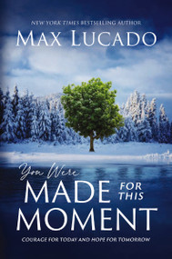 You Were Made for This Moment (Courage for Today and Hope for Tomorrow - The Perfect Mother's Day Gift for Christian Moms) - 9781400231843 by Max Lucado, 9781400231843