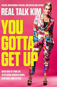 You Gotta Get Up (Grab Hold of Your Life After Being Knocked Down, Held Back, and Left Out) by Kimberly Jones, 9781400241989
