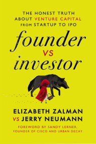 Founder vs Investor (The Honest Truth About Venture Capital from Startup to IPO) by Elizabeth Joy Zalman, Jerry Neumann, 9781400242764