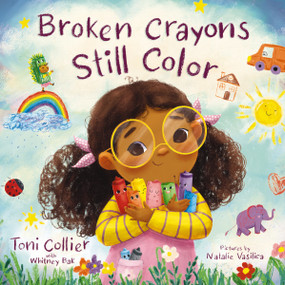 Broken Crayons Still Color by Toni Collier, Whitney Bak, Natalie Vasilica, 9781400242900
