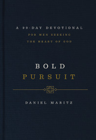 Bold Pursuit (A 90-Day Devotional for Men Seeking the Heart of God (90 Daily Devotions)) by Daniel Maritz, 9781400242962