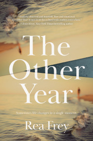 The Other Year (A Novel) by Rea Frey, 9781400243105