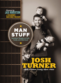 Man Stuff (Devotional Thoughts on Faith, Family, and Fatherhood (89 Daily Devotions)) by Josh Turner, 9781400245574
