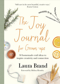 The Joy Journal For Grown-ups (50 homemade craft ideas to inspire creativity and connection) by Laura Brand, 9781529074741