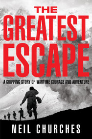 The Greatest Escape (A gripping story of wartime courage and adventure) by Neil Churches, 9781529060355