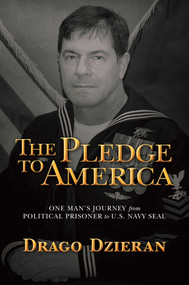 The Pledge to America (One Man's Journey from Political Prisoner to U.S. Navy SEAL) by Drago Dzieran, 9781637583715