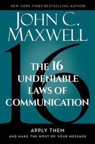 The 16 Undeniable Laws of Communication (Apply Them and Make the Most of Your Message) by John C. Maxwell, 9798887100081