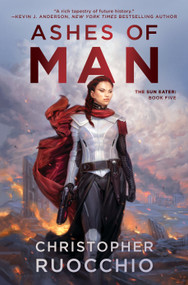 Ashes of Man (The Sun Eater: Book Five) - 9780756416614 by Christopher Ruocchio, 9780756416614
