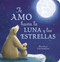 Te Amo hasta la Luna y las Estrellas (I Love You to the Moon and Back - Spanish Edition) by Amelia Hepworth, Tim Warnes, Maria Correa, Mauricio Correa, 9781664350908