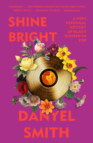 Shine Bright (A Very Personal History of Black Women in Pop) - 9780593132739 by Danyel Smith, 9780593132739