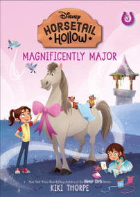 Magnificently Major: Princess Cinderellas Horse (Disneys Horsetail Hollow, Book 5) by Kiki Thorpe, Laura Catrinella, 9781368094573