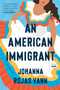 An American Immigrant (A Novel) by Johanna Rojas Vann, 9780593445556