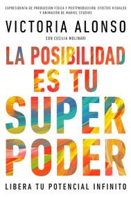 La posibilidad es tu superpoder / Possibility Is Your Superpower (Spanish Edition) (Libera tu potencial infinito / Unlock Your Endless Potential) by Victoria Alonso, 9781368099240