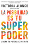 La posibilidad es tu superpoder / Possibility Is Your Superpower (Spanish Edition) (Libera tu potencial infinito / Unlock Your Endless Potential) by Victoria Alonso, 9781368099240