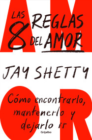 Las 8 reglas del amor. Cómo encontrarlo, mantenerlo y dejarlo ir / 8 Rules of Love (Spanish Edition) by Jay Shetty, 9781644738092