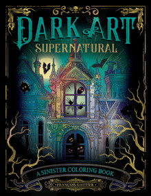 Dark Art Supernatural (A Sinister Coloring Book) by François Gautier, 9780593473405