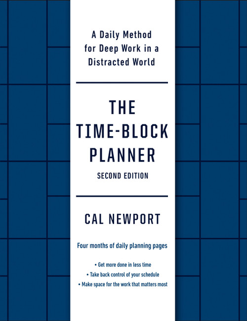 The Time-Block Planner (Second Edition) (A Daily Method for Deep Work in a Distracted World) by Cal Newport, 9780593545393