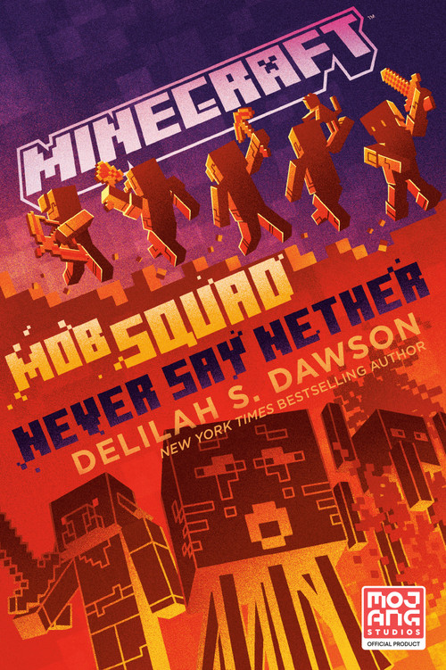Minecraft: Mob Squad: Never Say Nether (An Official Minecraft Novel) - 9780593722138 by Delilah S. Dawson, 9780593722138