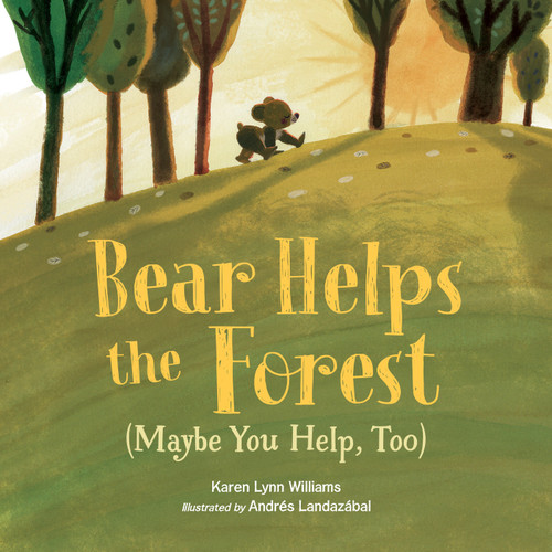 Bear Helps the Forest (Maybe You Help, Too) by Karen Lynn Williams, Andrés Landazábal, 9781623541613