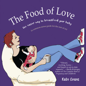 The Food of Love (The Easier Way to Breastfeed Your Baby) by Kate Evans, 9781593762179