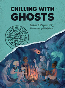 Chilling with Ghosts (A Totally Factual Field Guide to the Supernatural) by Insha Fitzpatrick, 9781683693451