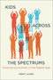 Kids Across the Spectrums (Growing Up Autistic in the Digital Age) by Meryl Alper, 9780262545365