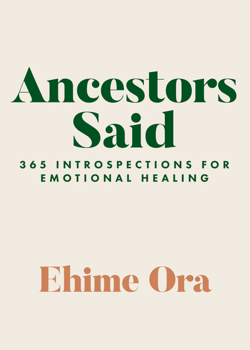 Ancestors Said (365 Introspections for Emotional Healing) by Ehime Ora, 9781401974756